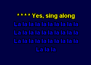 3 Yes, sing along