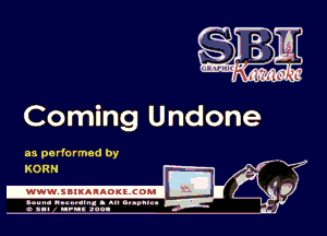 Coming Undone

as performed by -
I
IE 0
4

KORN

.www.samAnAouzcoml
.

.un- unnum- s all any...
a sum nun anu-