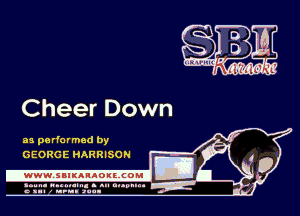 Cheer Down

as performed by
GEORGE HARRISON

.www.samAnAouzcoml

agun- nunn-In. s an nupuu 4
a .mf nun aun-