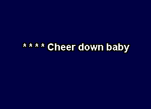 Cheer down baby