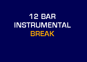 'l 2 BAR
INSTRUMENTAL

BREAK