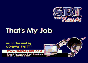 That's My Job

HE performed by
CONWAY TWITTY

.www.samAnAouzcoml

amm- unnum- s all cup...
a sum nun aun-