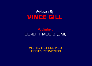 Written By

BENEFIT MUSIC EBMIJ

ALL RIGHTS RESERVED
USED BY PERMISSION