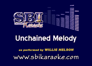 H
-.
-g
a
H
H
a
R

Unchained Melody

zl pldnunni by WILLIE NELSON

www.sbikaraokecom