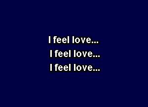 I feel love...

I feel love...
I feel love...