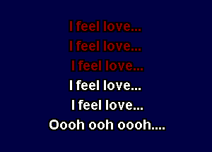 I feel love...
I feel love...
Oooh ooh oooh....