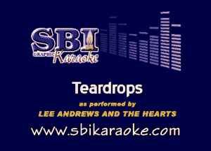H
H
m
H
x
H
x
a

MIMI! l

Teardrops

u 90de by
LEE ANDREWS AND THE HEART!

www.s bi ka raoke.com