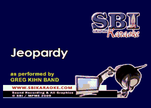 Jeopardy

as performed by
GREG KIHN BAND

.www.samAnAouzcoml

amm- unnum- s all cup...
a sum nun aun-