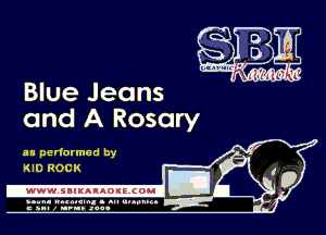 Blue Jeans
and A Rosary

as performed by
KID ROCK

-WWWJBIKAIAOIELCOH I

ymm- wnxmum. - ml ulaumg.
c anal z urn. .1qu