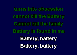 Battery, battery
Battery, battery