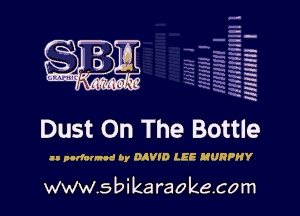 H
-.
-g
a
H
H
a
R

Dust On The Bottle

II pllfnnnnd by DIV) LEE MURPHY

www.sbikaraokecom