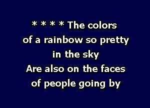 )k 3k )k '6 The colors

of a rainbow so pretty

in the sky
Are also on the faces
of people going by