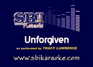 H
-.
-g
a
H
H
a
R

Unforgiven

as purermoc 9y TRACY LAWRENCE

www.sbikaraokecom