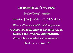 Copyright (c) SW5700 PMU
Bobby Taryn music!
Anotl'm Inks 15m Muaichold DaddW

WmTamcrLsncJKlmglGinymmic
WindawcpdEMIBLackwoodR'Iamld Gavin
muaicJIaaac Wylc Muzichwrmtionnl

Copyright ammdAll right! mcrved
Used by pen'miamonw