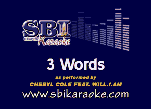 H
H
m
H
x
H
x
a

MIMI! l

u pulclmu! by

CHERYL COLE FEAT. WlLLJJIM

www.sbikaraokecom