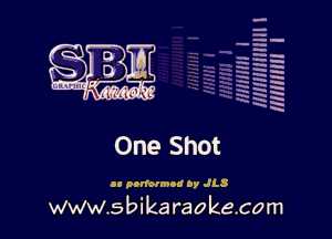 a
H
u.
a
a
x
x

-

u-
..'
-h -
H h
H .
a
HH a
x 5W

One Shot

on pnrfotmou oy JLS

www.sbika raokecom