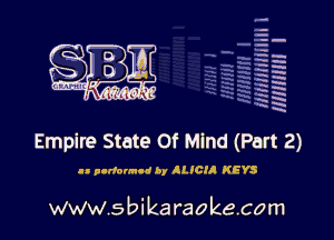 la
5a
-T.'g
-.
5 5
.7
xx
5

x

Empire State Of Mind (Part 2)

u pndnnnld by ALICIR KEYS

www.sbikaraokecom