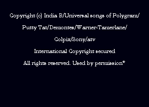 Copyright (0) India BfUnivmal songs of Polygraml
Putty TatchmonmstEmmel-mcl
ColpiszonWatv
Inmn'onsl Copyright Bocuxcd

All rights named. Used by pmnisbion