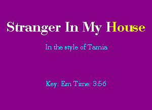 Stranger In My House

In the style of Tamia

Key Em Tune 3.56