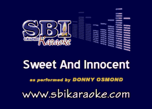 q.
q.

HUN!!! I

Sweet And Innocent

ll podaIm-d hr DOHNY OSMOND

www.sbikaraokecom