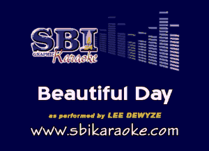 q
.
uumc itlti',kl'

Beautiful Day

II panorama! by LEE DEWYZE

www.sbikaraokecom

H
E
-g
'a
'h
2H
1x
'