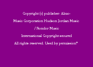 Copyright (c) publiahm'i Almo-
Muaic Corporation Hudson Jordan Music
I Render Music
Imm-nan'onsl Copyright accumd

All rights ma-md Used by pmmw