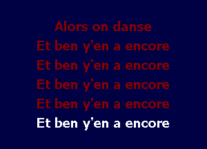 Et ben y'en a encore