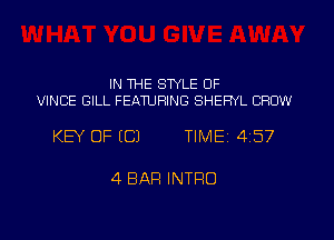 IN WE STYLE OF
VINCE GILL FEMURING SHERYL CROW

KEY OF ((31 TIME 457

4 BAR INTRO