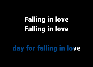 Falling in love
Falling in love

day for falling in love