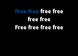 Free free free free
free free
Free free free free