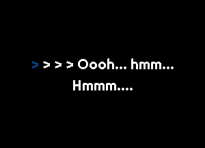 a- a Oooh... hmm...

Hmmmm.
