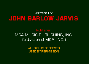 W ritten Bv

MBA MUSIC PUBLISHING, INC
Ea division of MBA, INC)

ALL RIGHTS RESERVED
USED BY PERMISSION