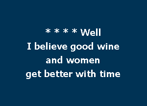 3k)k3k3kwe

I believe good wine

and women
get better with time
