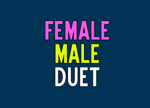 FEMALE

MALE
DUET