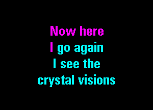 Now here
I go again

I see the
crystal visions