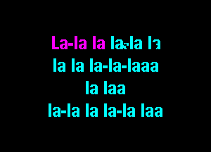 La-la la laela la
la la la-la-laaa

la laa
Ia-Ia la la-Ia laa