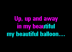 Up, up and away

in my beautiful
my beautiful balloon...