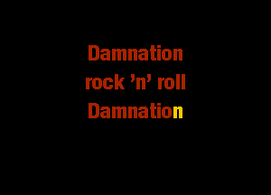 Damnation
rock m' roll

Damnation
