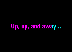 Up. up. and away...