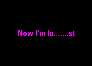 Now I'm In ....... st