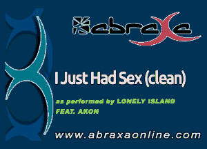 lJust Had Sex(clean)

u pMormoa Dy LONELY ISLAND
IIAT. ARON

www.abraxaonline.com