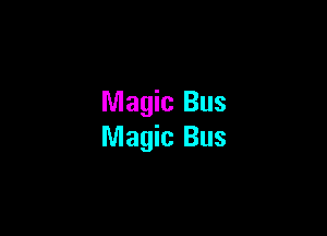Magic Bus

Magic Bus