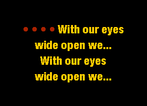 o o o 0 With our eyes
wide open we...

With our eyes
wide open we...