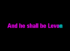 And he shall he Levon