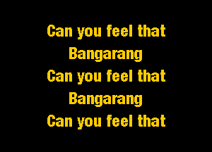 Can you feel that
Bangarang

Can you feel that
Bangarang
Can you feel that