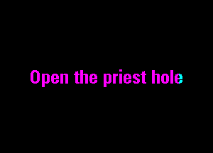 Open the priest hole
