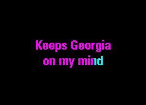 Keeps Georgia

on my mind