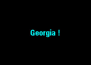 Georgia !