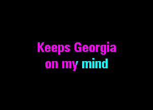 Keeps Georgia

on my mind