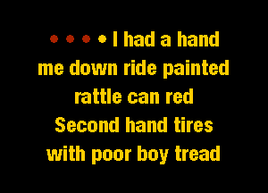 MHa'alhadahand
me down ride painted

rattle can red
Second hand tires
with poor boy tread